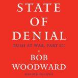 State of Denial Bush at War, Part III, Bob Woodward