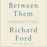 Between Them Remembering My Parents, Richard Ford