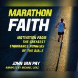 Marathon Faith Motivation from the Greatest Endurance Runners of the Bible, John Van Pay