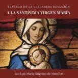 Tratado de la verdadera devocion a l..., San Luis Maria Grignion de Montfort