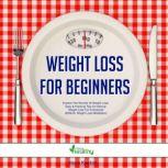 Weight Loss For Beginners Explore The Secrets Of Weight Loss! Easy & Practical Tips On Natural Weight Loss For Everybody! BONUS: Weight Loss Meditation!, Kevin Kockot