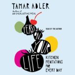 Feast on Your Life, Tamar Adler