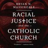 Racial Justice and the Catholic Churc..., Bryan N. Massingale