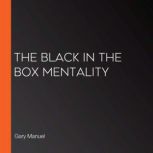 The Black in the Box Mentality, Gary Manuel