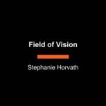 Field of Vision, Stephanie Horvath