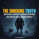 The Shocking Truth Behind Santas Fri..., Kellan Draycott