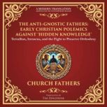 The AntiGnostic Fathers Early Chris..., Various Church Fathers