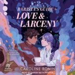 A Baristas Guide to Love  Larceny, Caroline Bonin