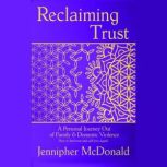 Reclaiming Trust  A Personal Journey..., Jennipher McDonald