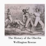 The History of the OberlinWellington..., Herbert Addison Burns