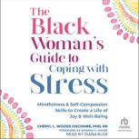 The Black Womanas Guide to Coping w..., Cheryl Woods Giscombe, PhD, RN
