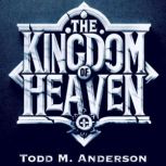 The Kingdom of Heaven, Todd M. Anderson