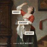 Nobody, Somebody, Anybody A Novel, Kelly McClorey