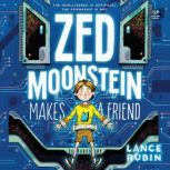Zed Moonstein Makes a Friend, Lance Rubin