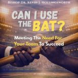 Can I Use The Bat, Bishop Dr. Kevin J. Hollingsworth