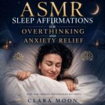 ASMR Sleep Affirmations for Overthink..., Clara Moon
