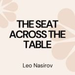 The Seat Across the Table, Leo Nasirov