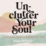 Unclutter Your Soul, Trina McNeilly