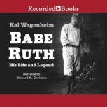 Babe Ruth His Life and Legend, Kal Wagenheim