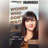 Women Who Don't Wait in Line Break the Mold, Lead the Way, Reshma Saujani