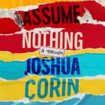 Assume Nothing, Joshua Corin
