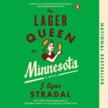 The Lager Queen of Minnesota A Novel, J. Ryan Stradal