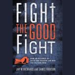 Fight the Good Fight, Jay W. Richards