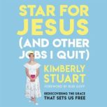 Star for Jesus And Other Jobs I Quit..., Kimberly Stuart