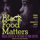 Black Food Matters Racial Justice in the Wake of Food Justice, Hanna Garth
