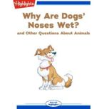 Why Are Dogs' Noses Wet? and Other Questions About Animals, Highlights for Children