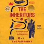 The Inheritors An Intimate Portrait of South Africa's Racial Reckoning, Eve Fairbanks