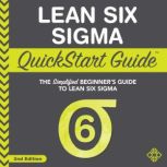 Lean Six Sigma QuickStart Guide The Simplified Beginner's Guide to Lean Six Sigma, ClydeBank Business