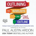 Outlining for Novelists Who Dont Out..., Paul Austin Ardoin