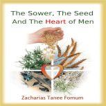 The Sower, The Seed and The Hearts of Men, Zacharias Tanee Fomum