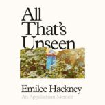 All Thats Unseen, Emilee Hackney