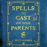Spells to Cast on Your Parents, Pete Holmes