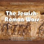 The JewishRoman Wars The History an..., Charles River Editors