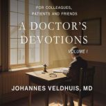 A Doctors Devotions Volume 1 of 8, Johannes Veldhuis, MD