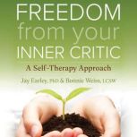 Freedom from Your Inner Critic, Bonnie Weiss