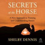 Secrets of the Horse, Shelby Dennis