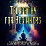 Telepathy for Beginners The Psychic ..., Silvia Hill