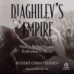 Diaghilevs Empire, Rupert Christiansen