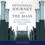 A Devotional Journey into the Mass, Christopher Carstens