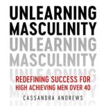Unlearning Masculinity, Cassandra Andrews