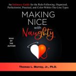 Making Nice with Naughty, Thomas L. Murray, Jr., PhD