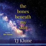 The Bones Beneath My Skin, TJ Klune