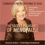 The Secret Pleasures of Menopause, Christiane Northrup, M.D.