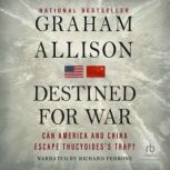 Destined for War Can America and China Escape Thucydides's Trap?, Graham Allison