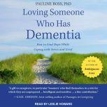 Loving Someone Who Has Dementia How to Find Hope while Coping with Stress and Grief, PhD Boss