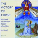 The Victory of Christ How to Read and Understand the Book of Revelation, Ian Boxall